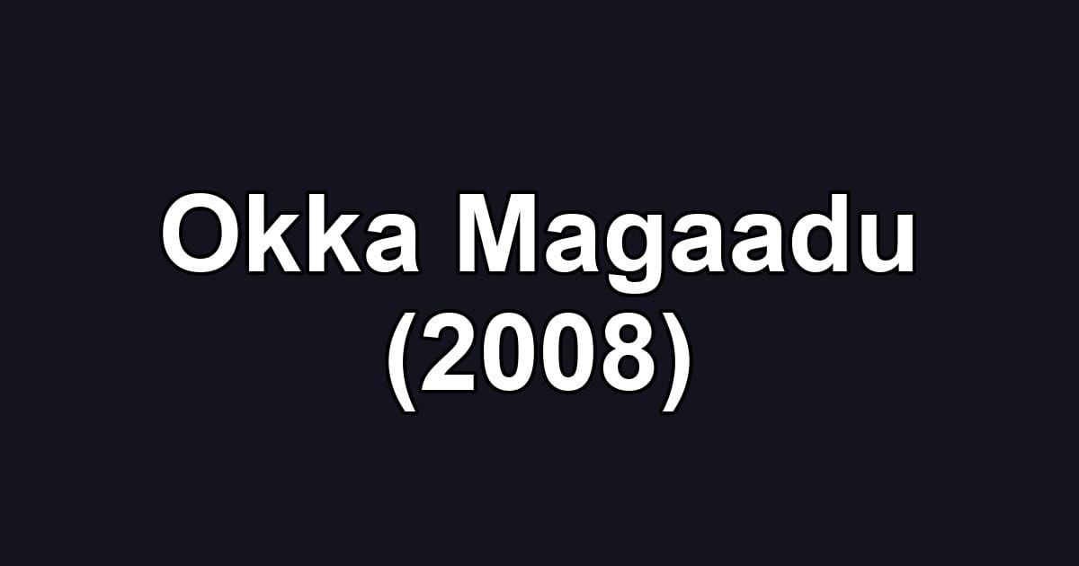 Okka Magaadu (2008)