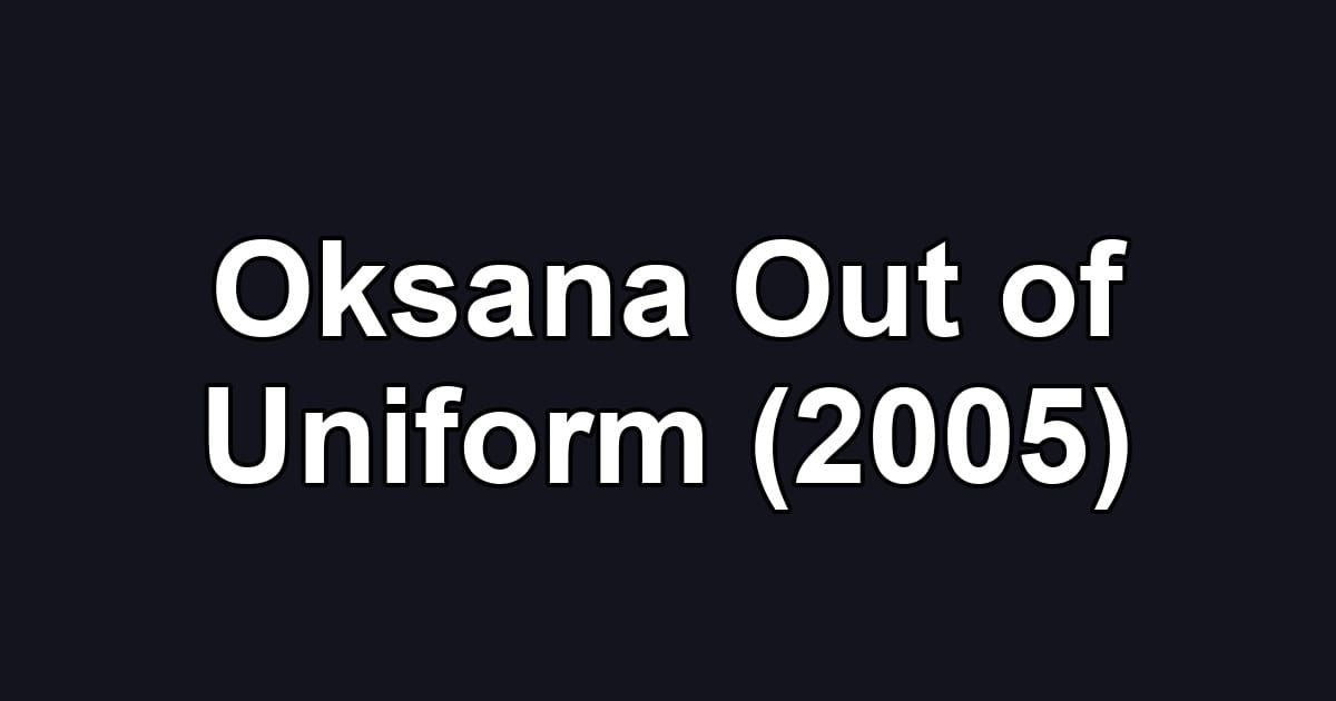 Oksana Out of Uniform (2005)