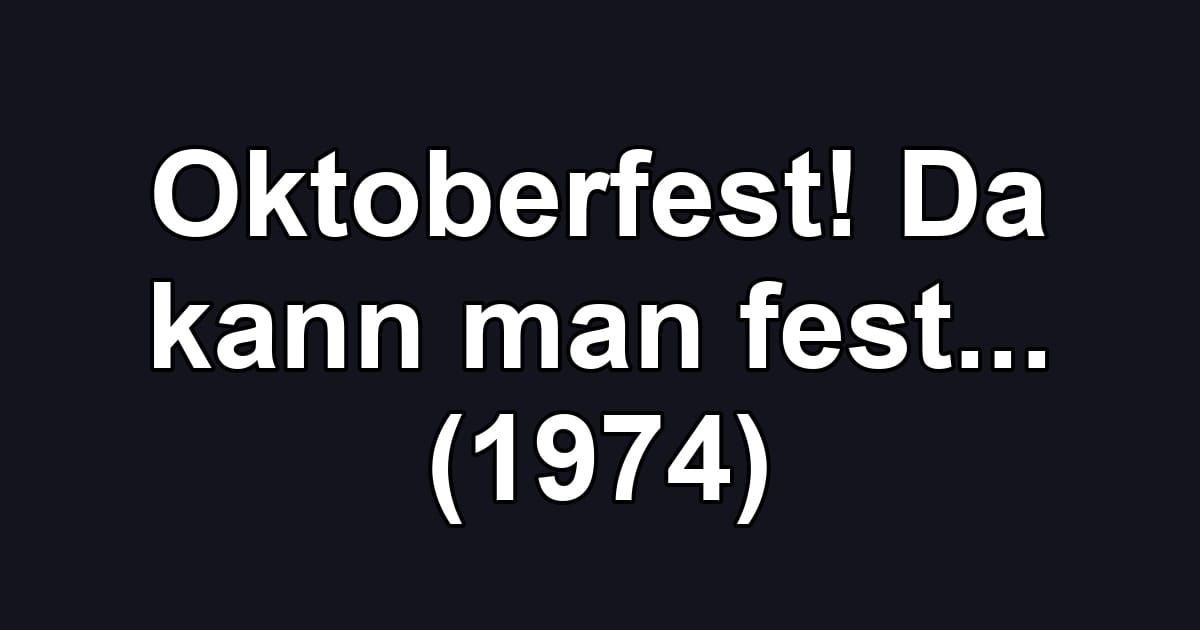 Oktoberfest! Da kann man fest... (1974)