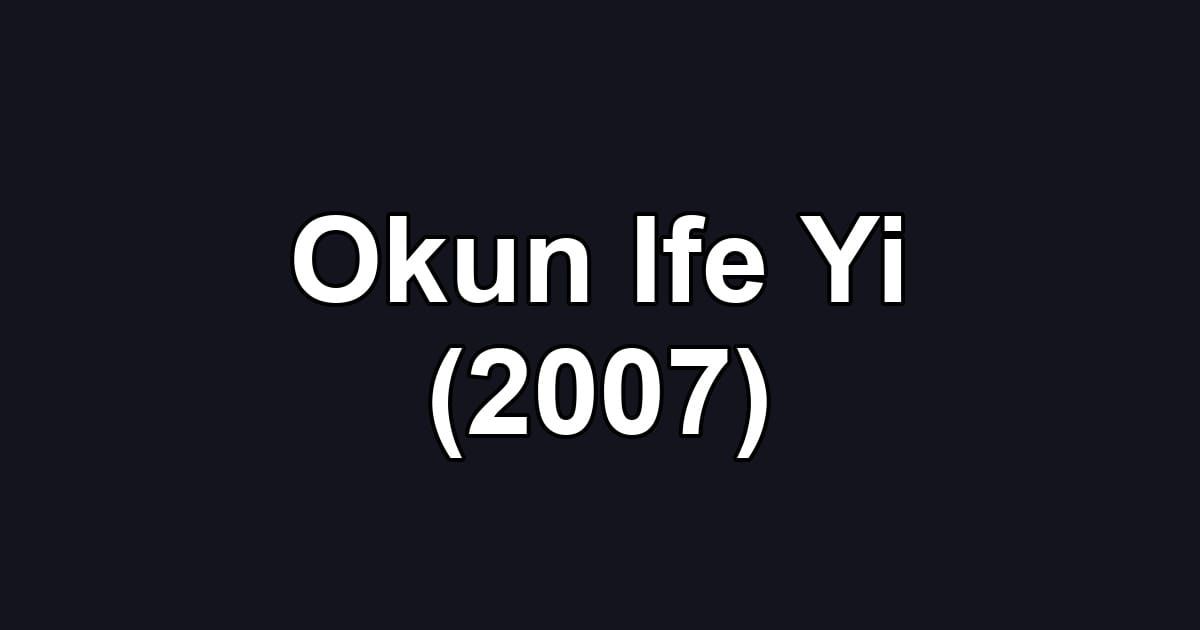 Okun Ife Yi (2007)