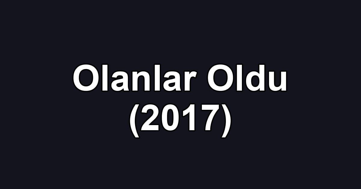 Olanlar Oldu (2017)