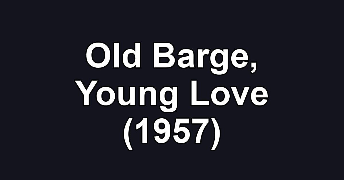 Old Barge, Young Love (1957)