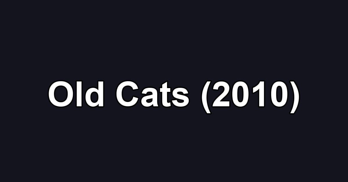 Old Cats (2010)