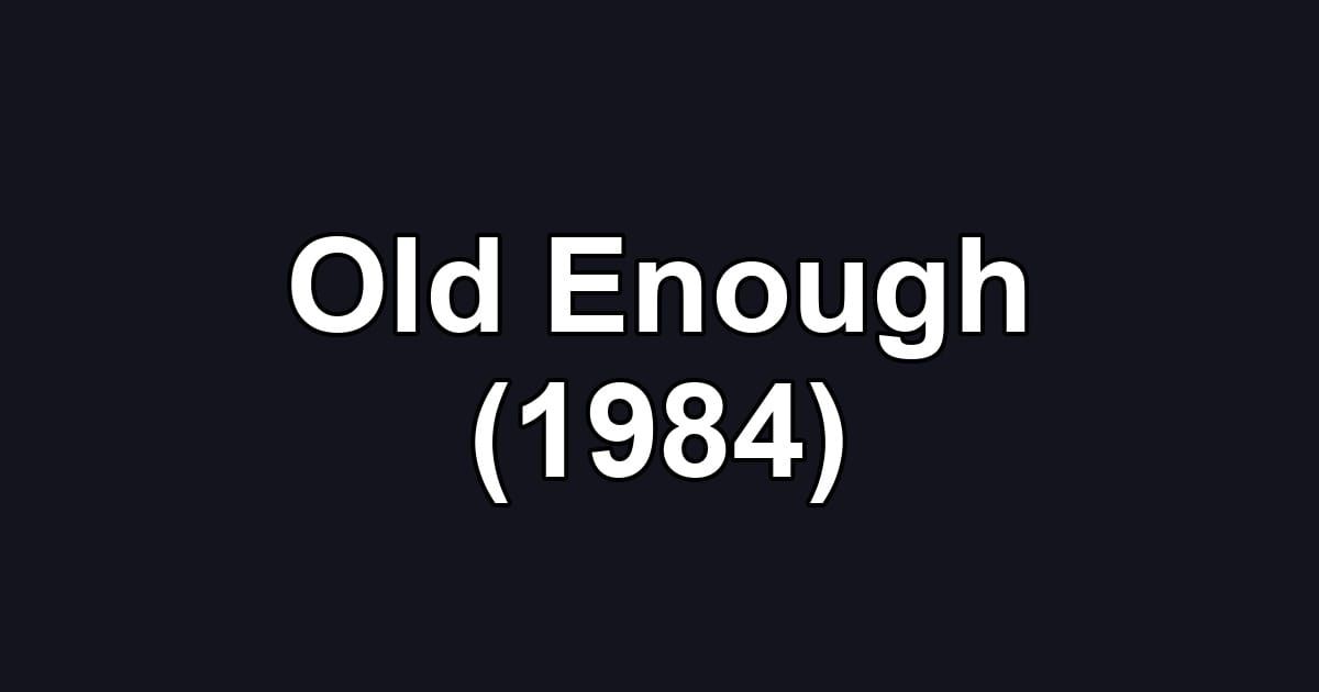Old Enough (1984)