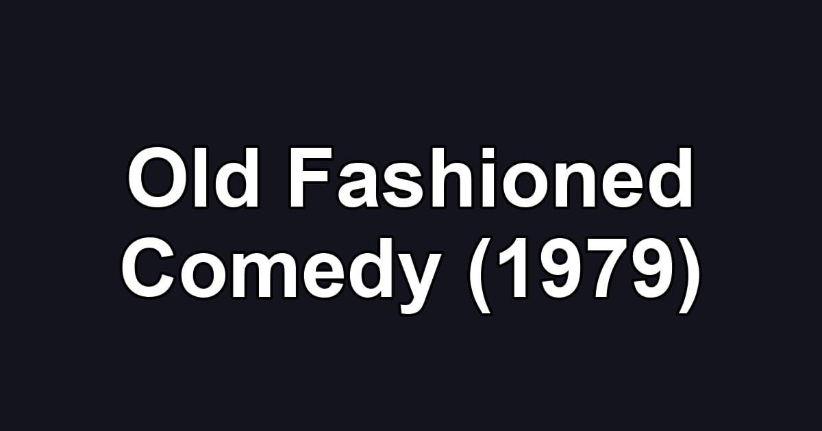 Old Fashioned Comedy (1979)