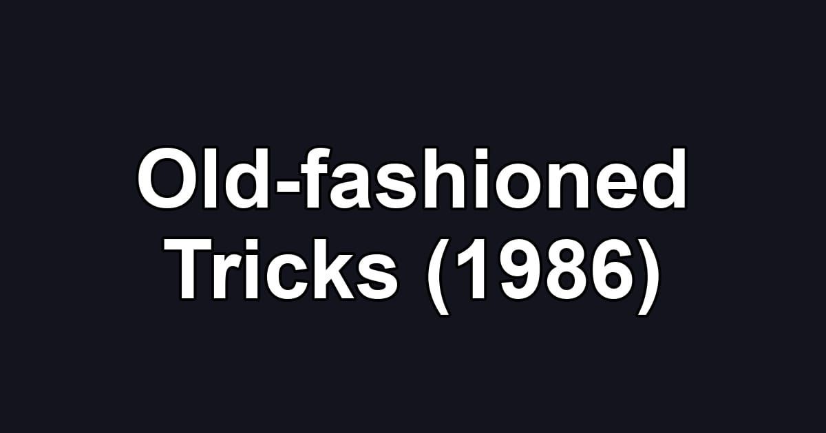 Old-fashioned Tricks (1986)