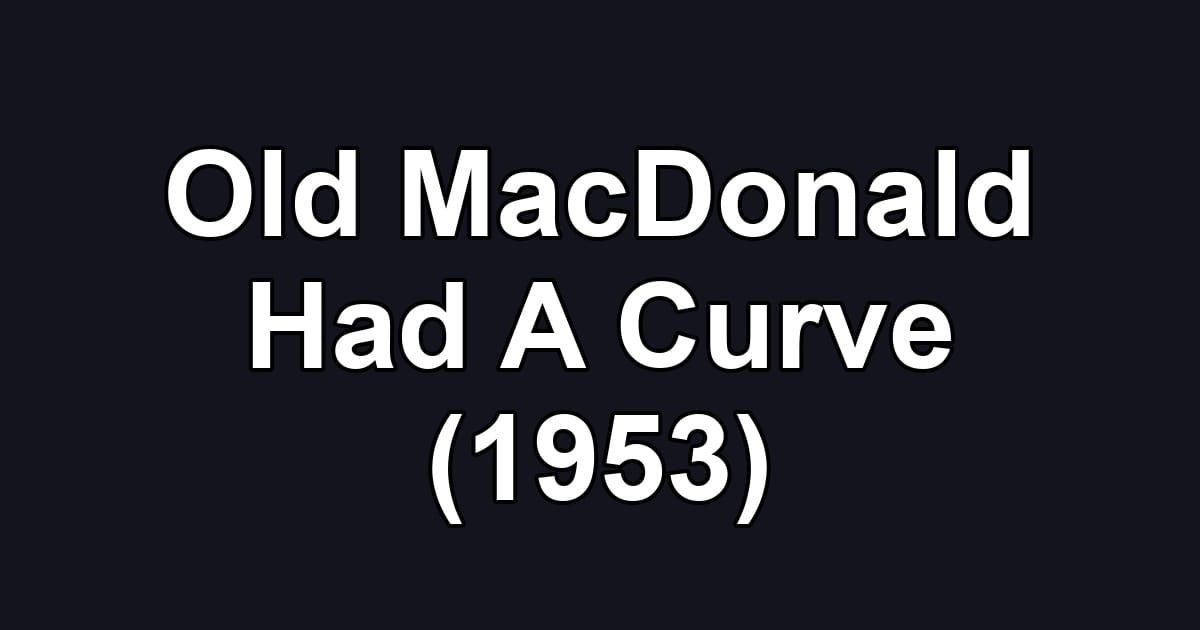 Old MacDonald Had A Curve (1953)