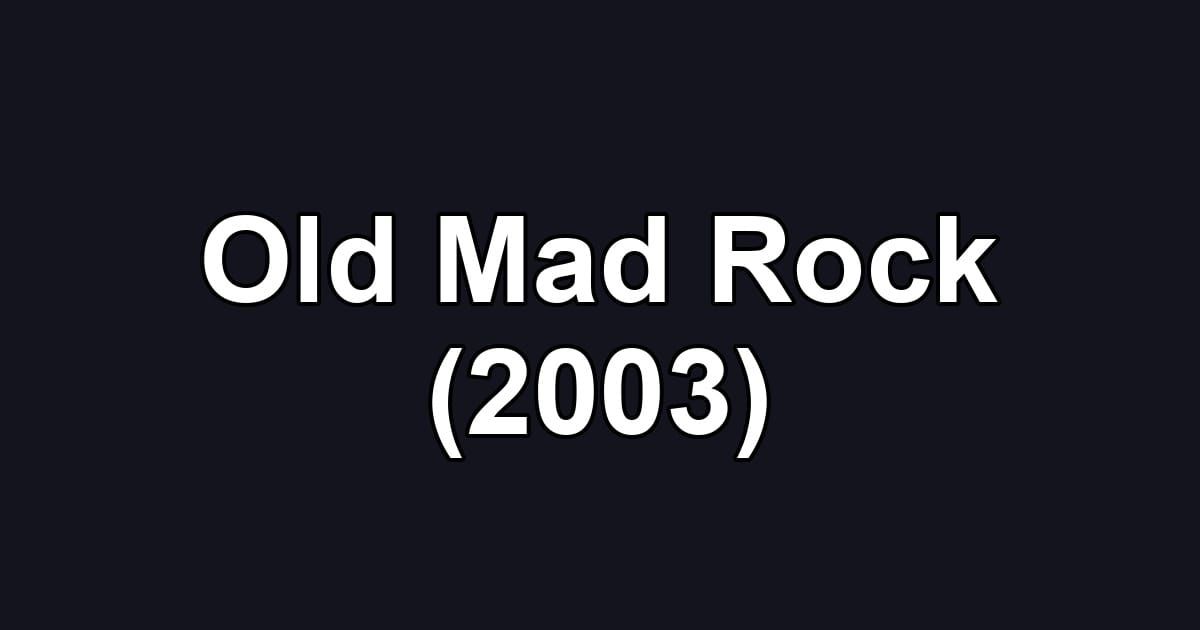 Old Mad Rock (2003)