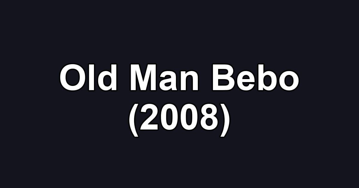 Old Man Bebo (2008)