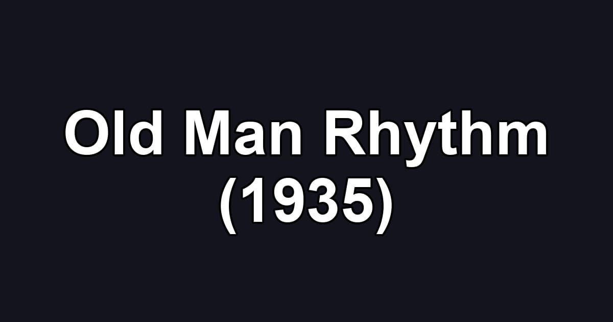 Old Man Rhythm (1935)