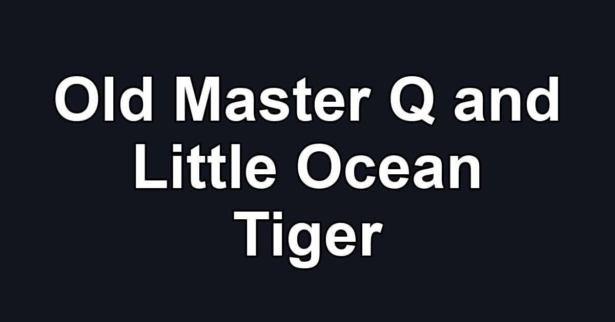 Old Master Q and Little Ocean Tiger