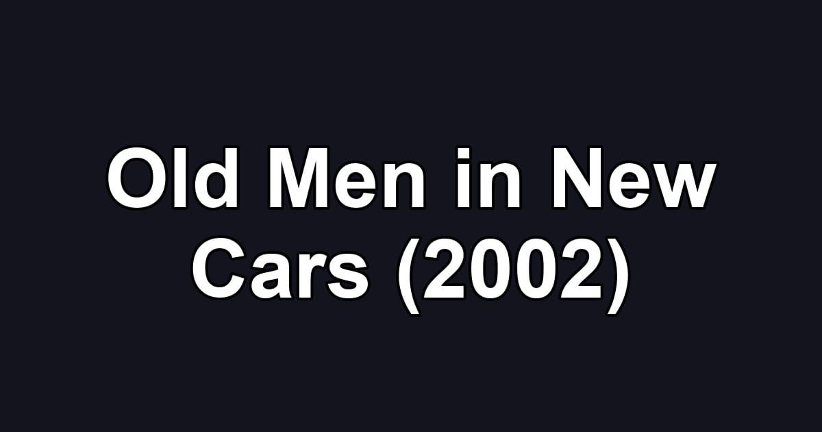 Old Men in New Cars (2002)