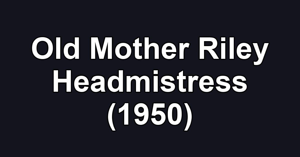 Old Mother Riley Headmistress (1950)