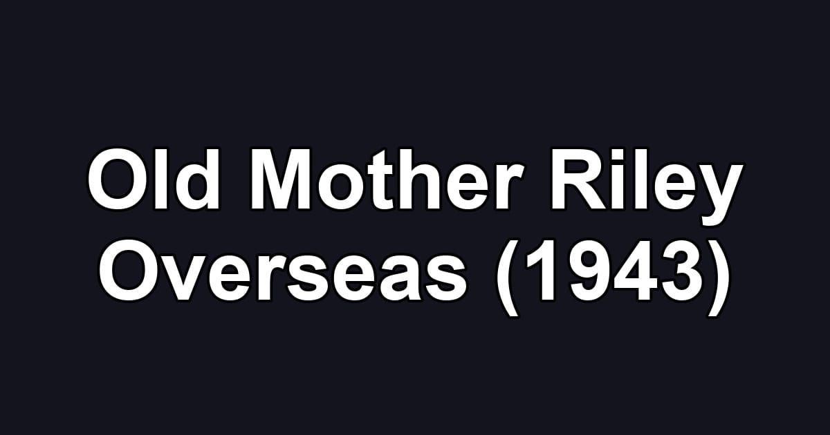 Old Mother Riley Overseas (1943)