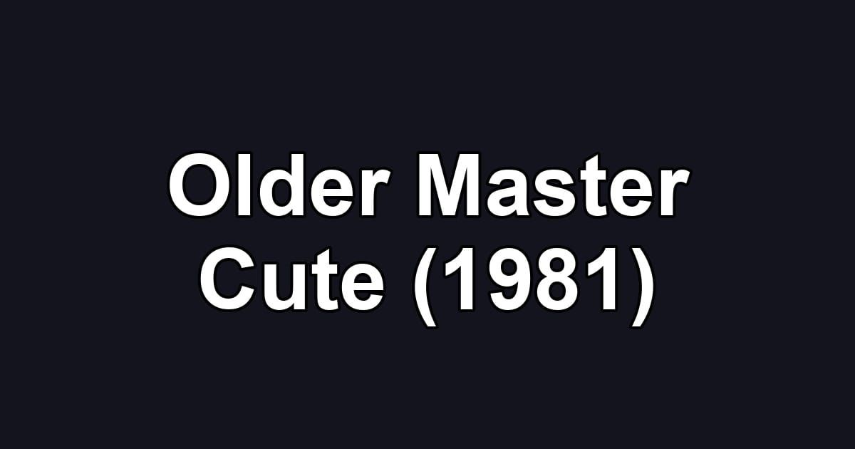 Older Master Cute (1981)