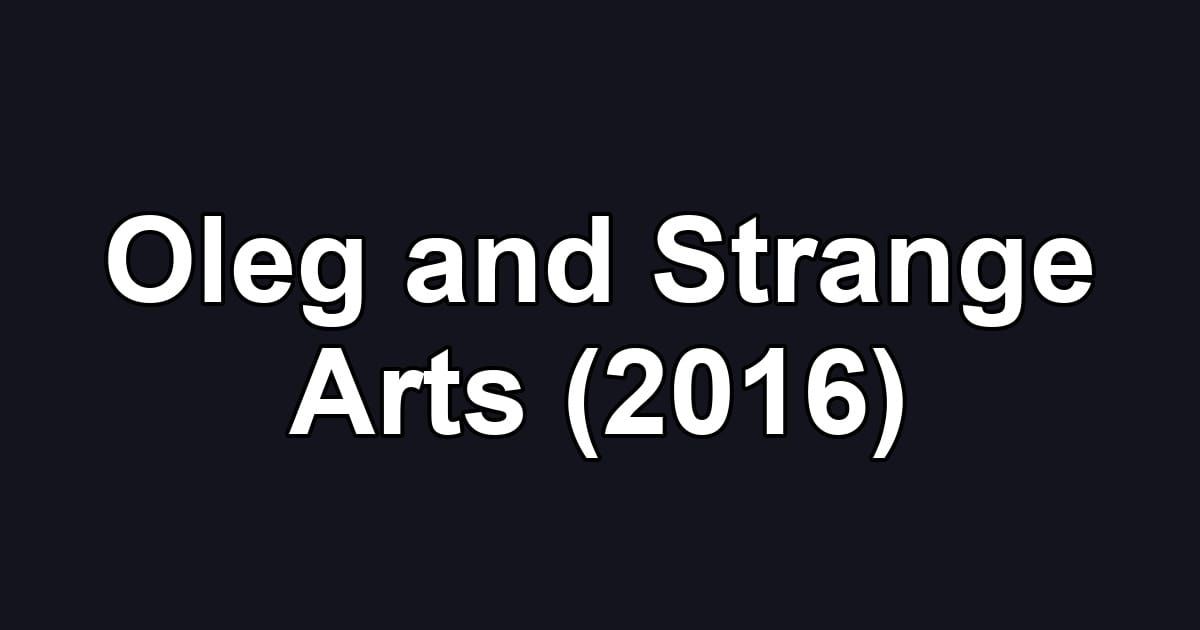 Oleg and Strange Arts (2016)