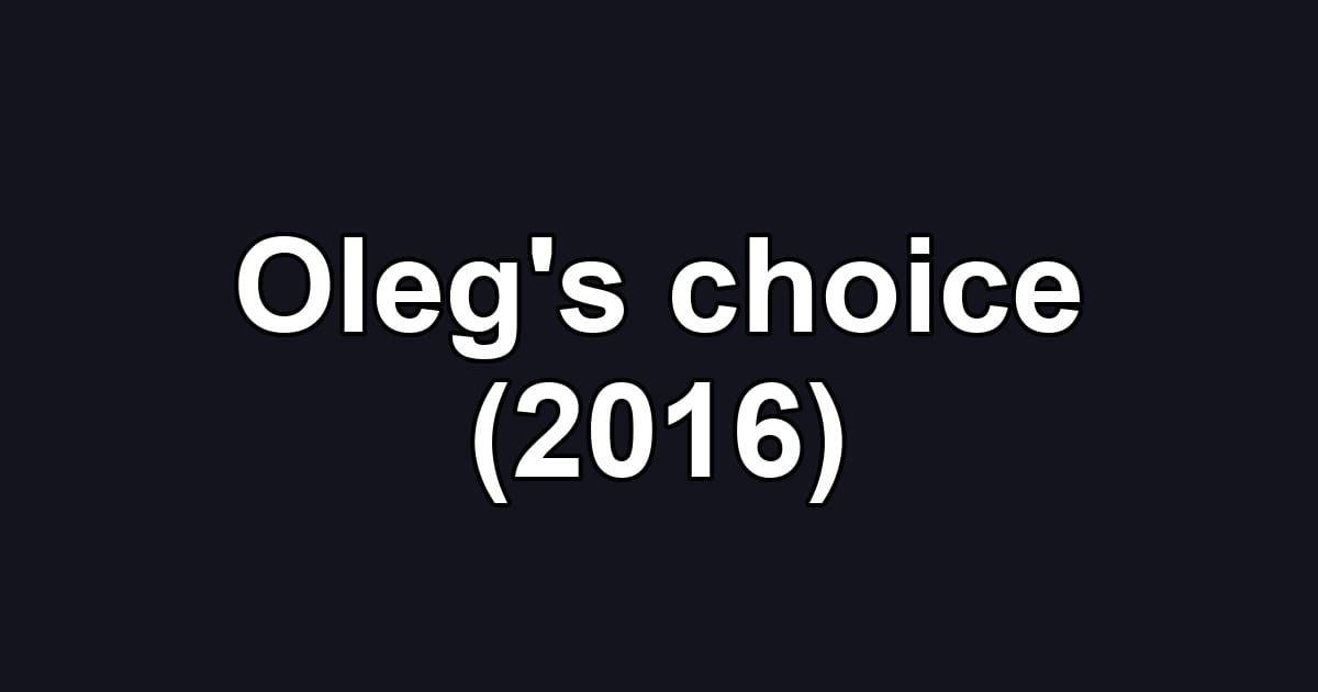 Oleg's choice (2016)