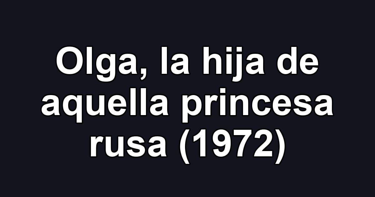 Olga, la hija de aquella princesa rusa (1972)