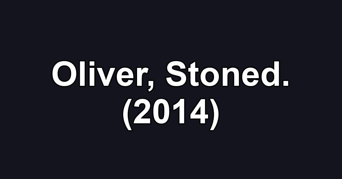 Oliver, Stoned. (2014)