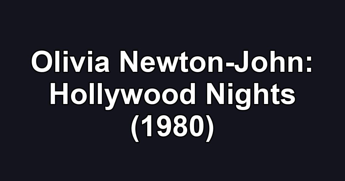 Olivia Newton-John: Hollywood Nights (1980)