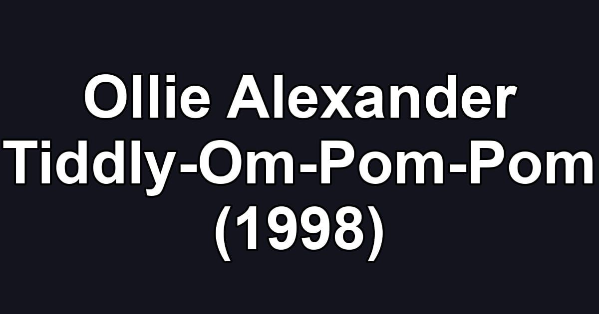 Ollie Alexander Tiddly-Om-Pom-Pom (1998)