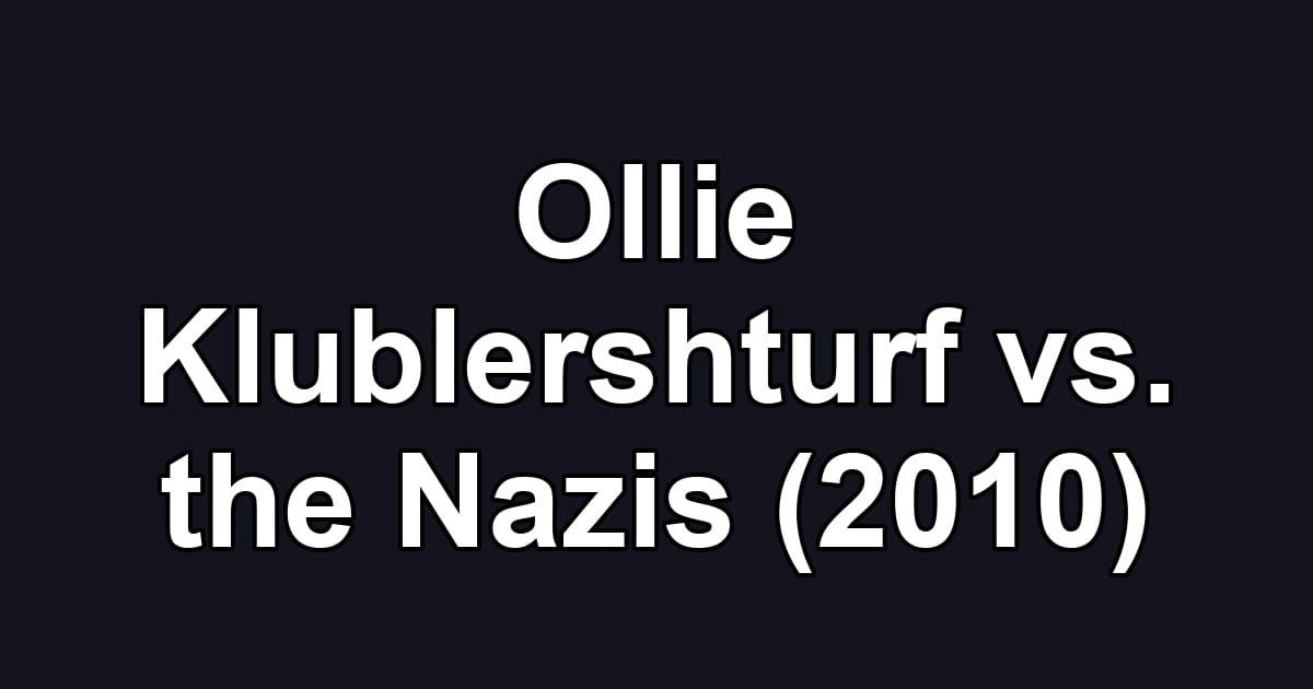 Ollie Klublershturf vs. the Nazis (2010)