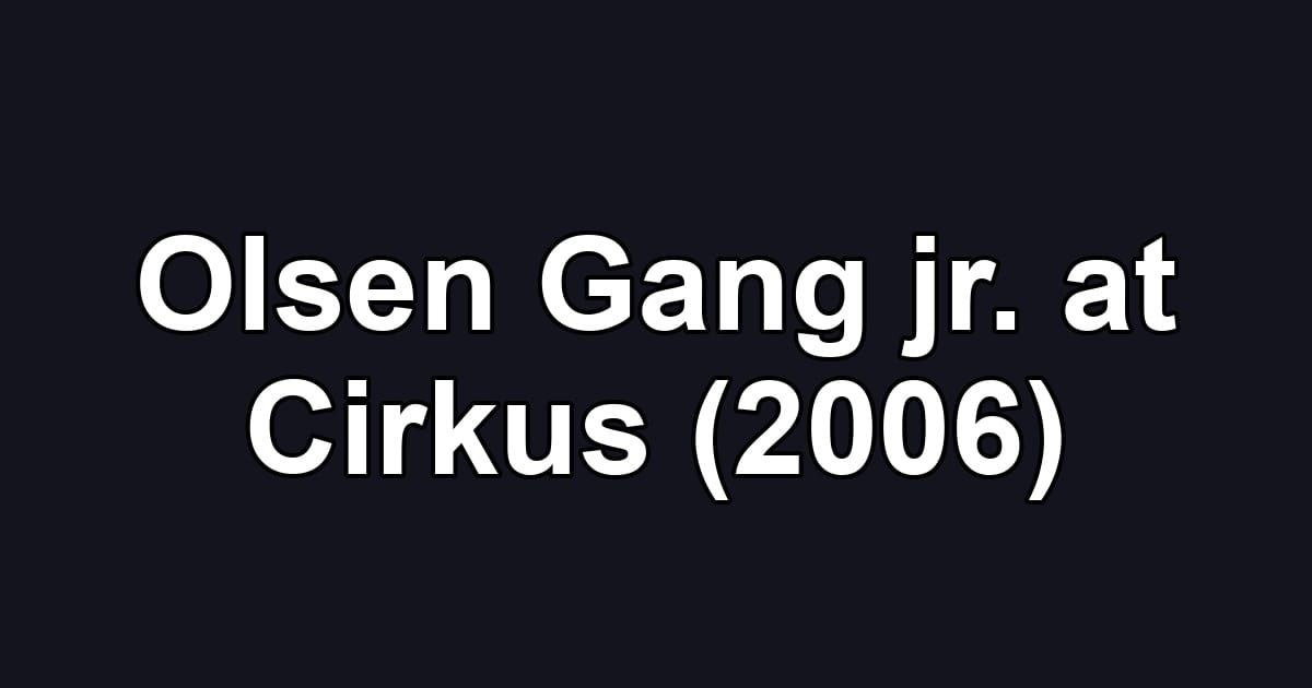 Olsen Gang jr. at Cirkus (2006)