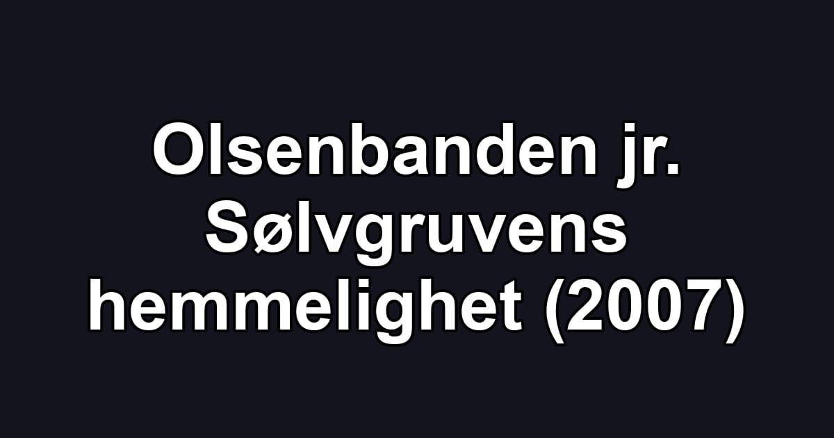 Olsenbanden jr. Sølvgruvens hemmelighet (2007)