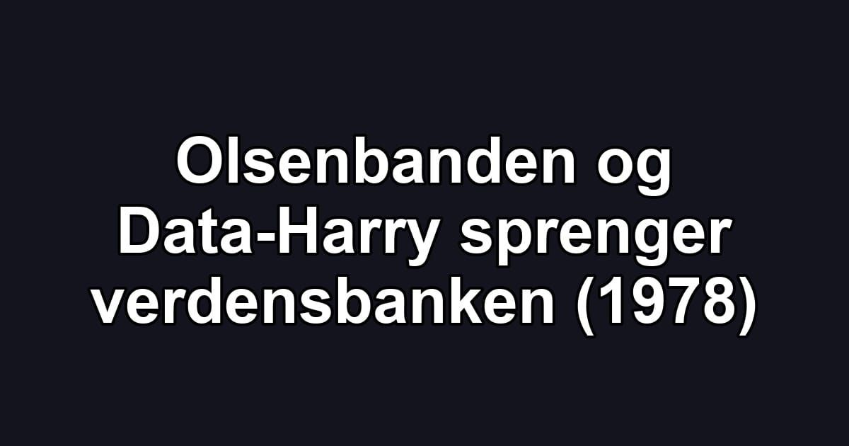 Olsenbanden og Data-Harry sprenger verdensbanken (1978)