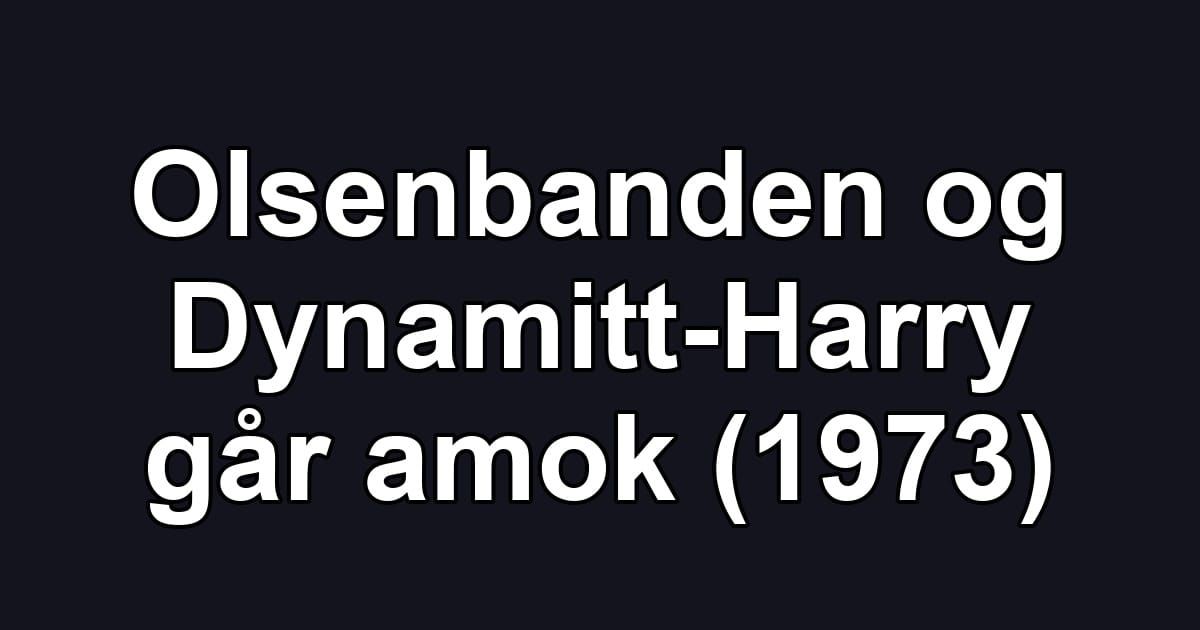Olsenbanden og Dynamitt-Harry går amok (1973)