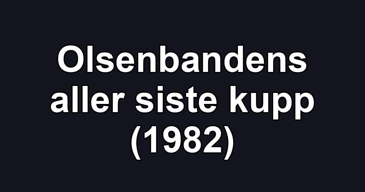 Olsenbandens aller siste kupp (1982)