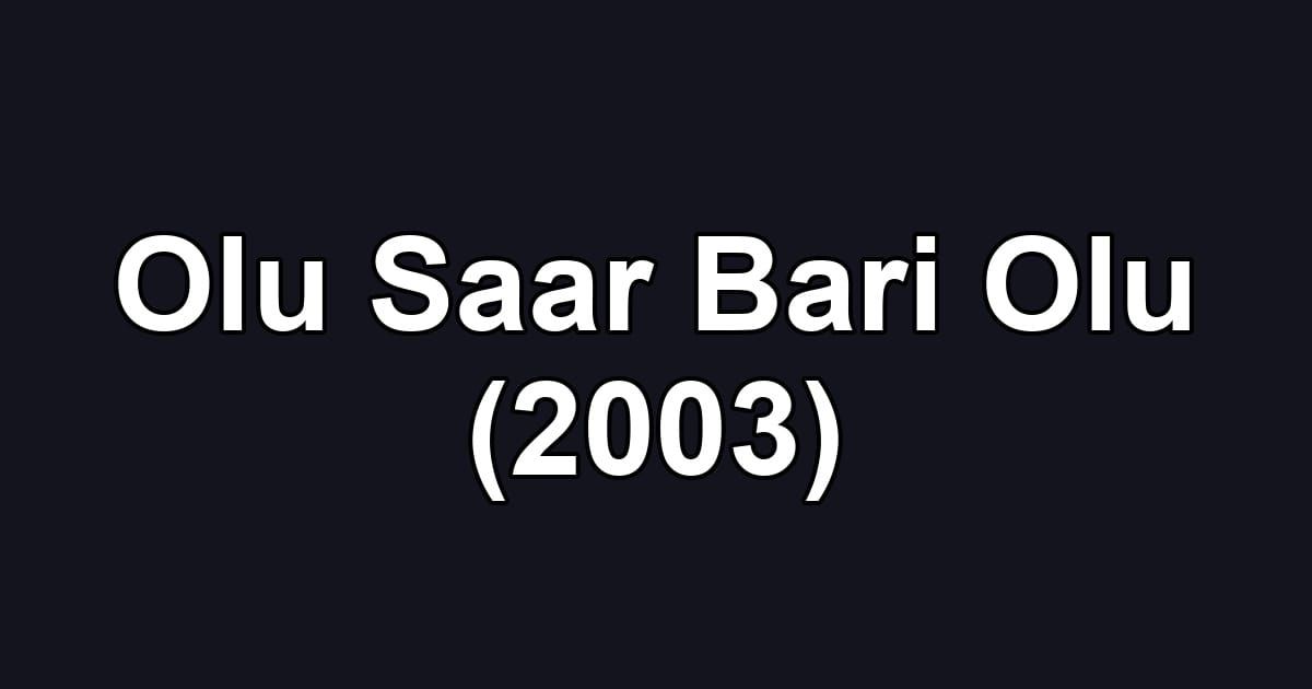 Olu Saar Bari Olu (2003)