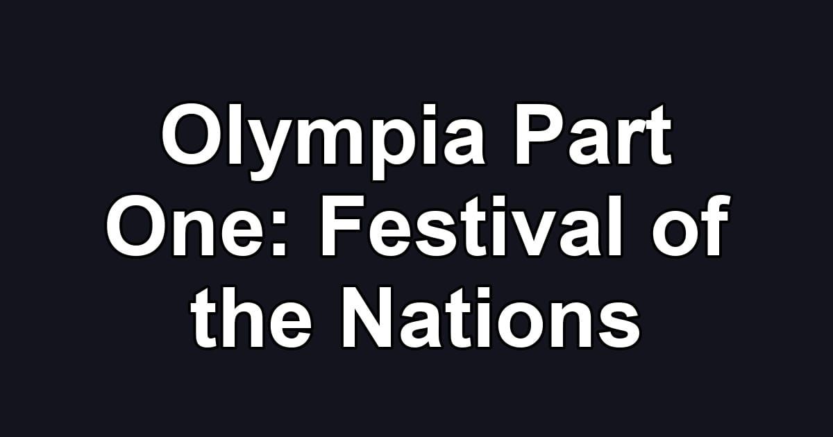 Olympia Part One: Festival of the Nations