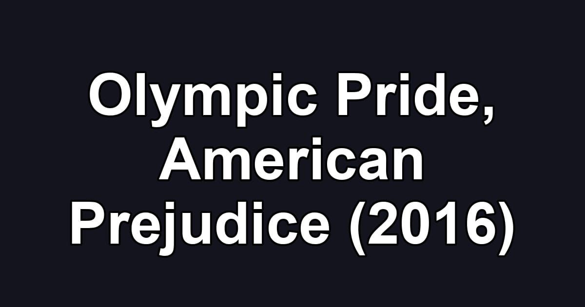 Olympic Pride, American Prejudice (2016)