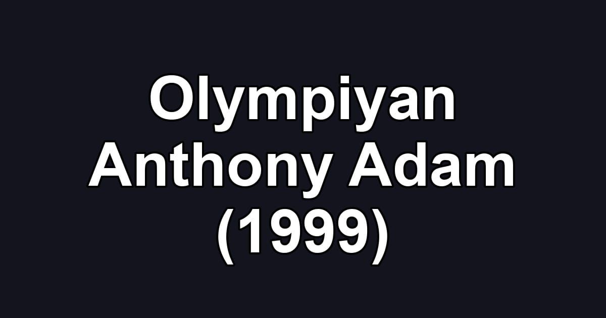 Olympiyan Anthony Adam (1999)