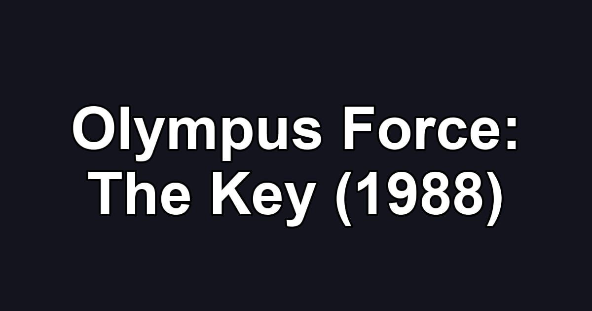Olympus Force: The Key (1988)