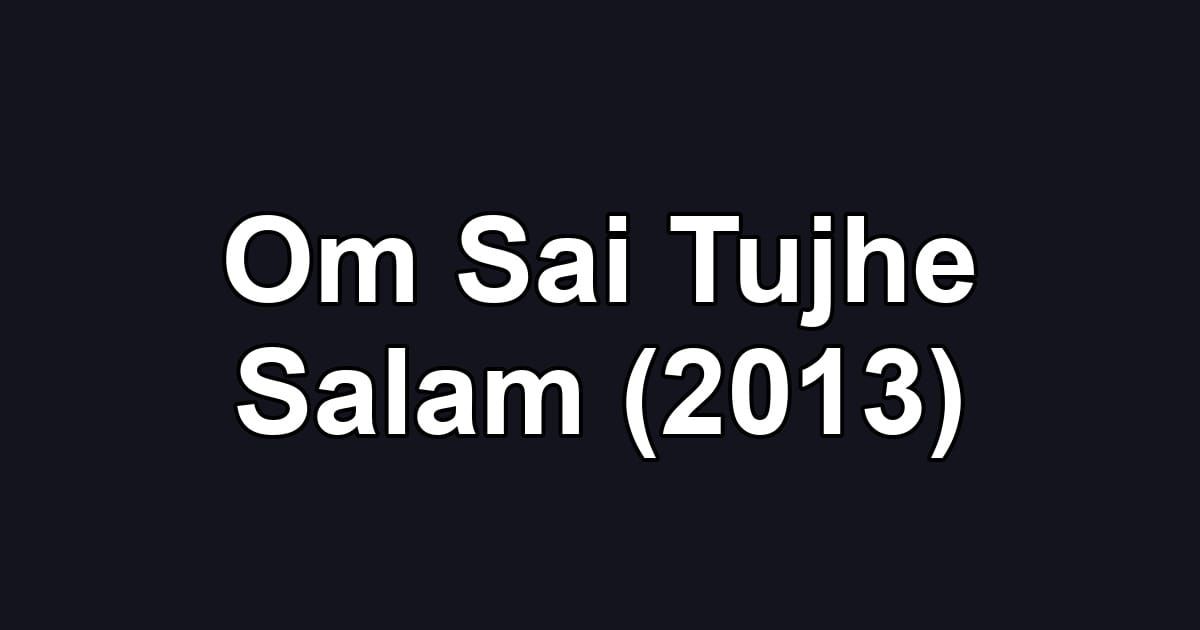 Om Sai Tujhe Salam (2013)