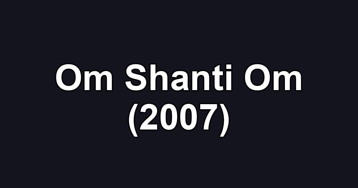 Om Shanti Om (2007)