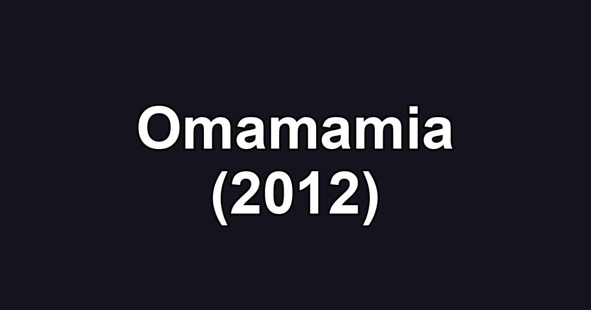 Omamamia (2012)