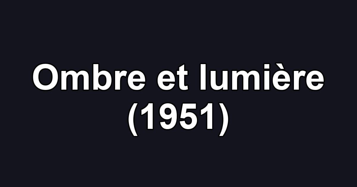 Ombre et lumière (1951)