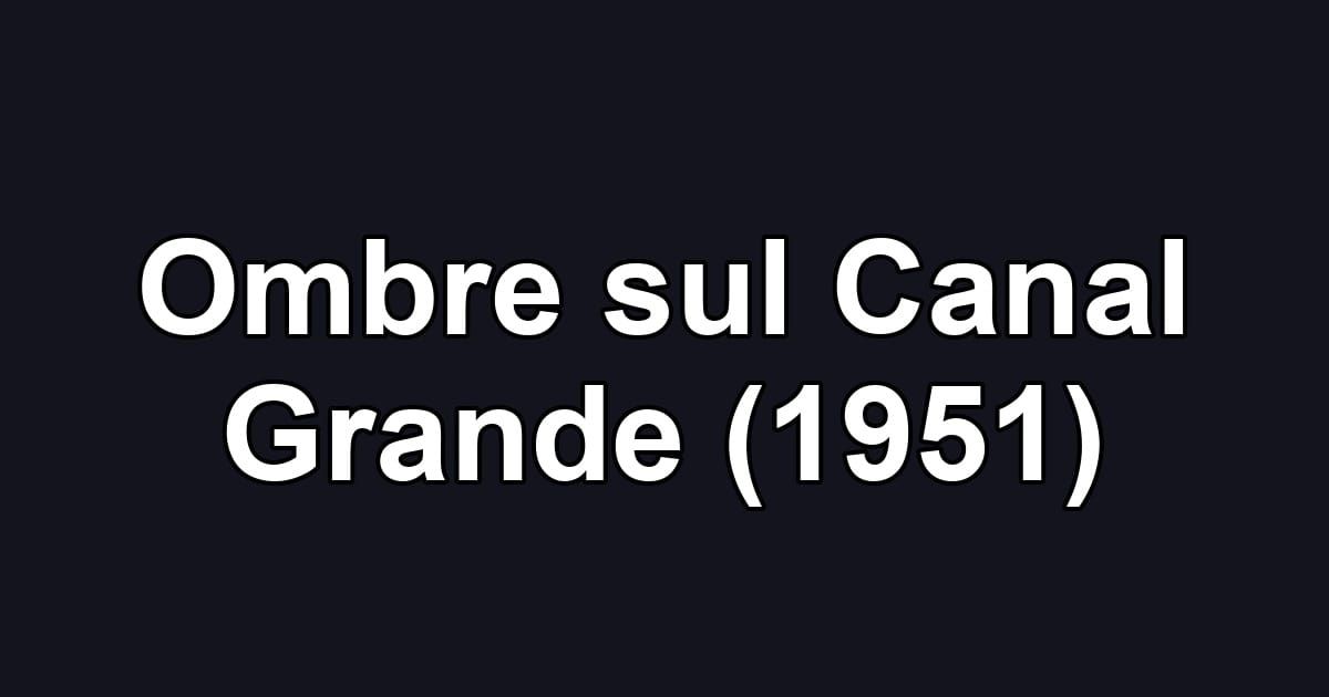 Ombre sul Canal Grande (1951)