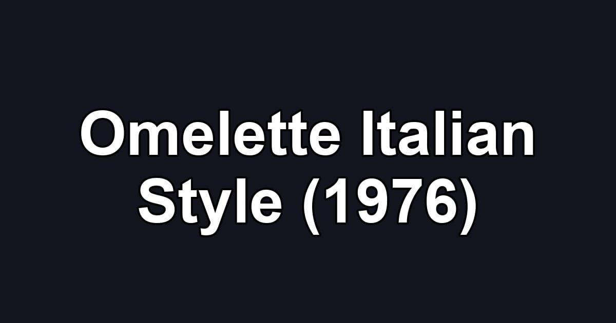 Omelette Italian Style (1976)