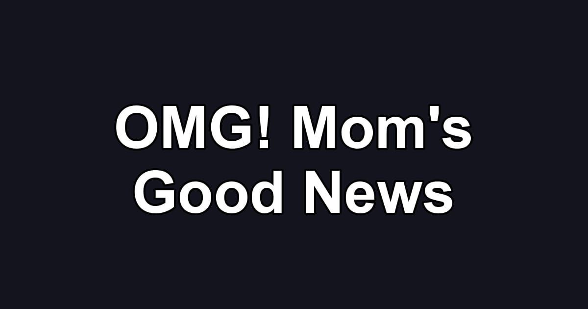 OMG! Mom's Good News