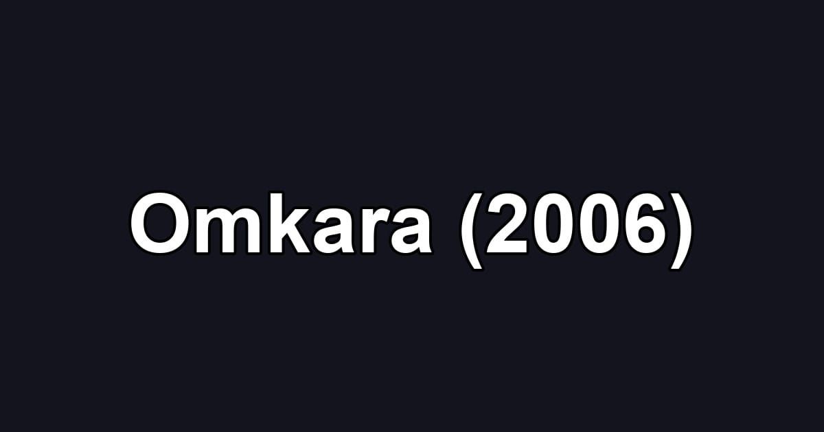 Omkara (2006)