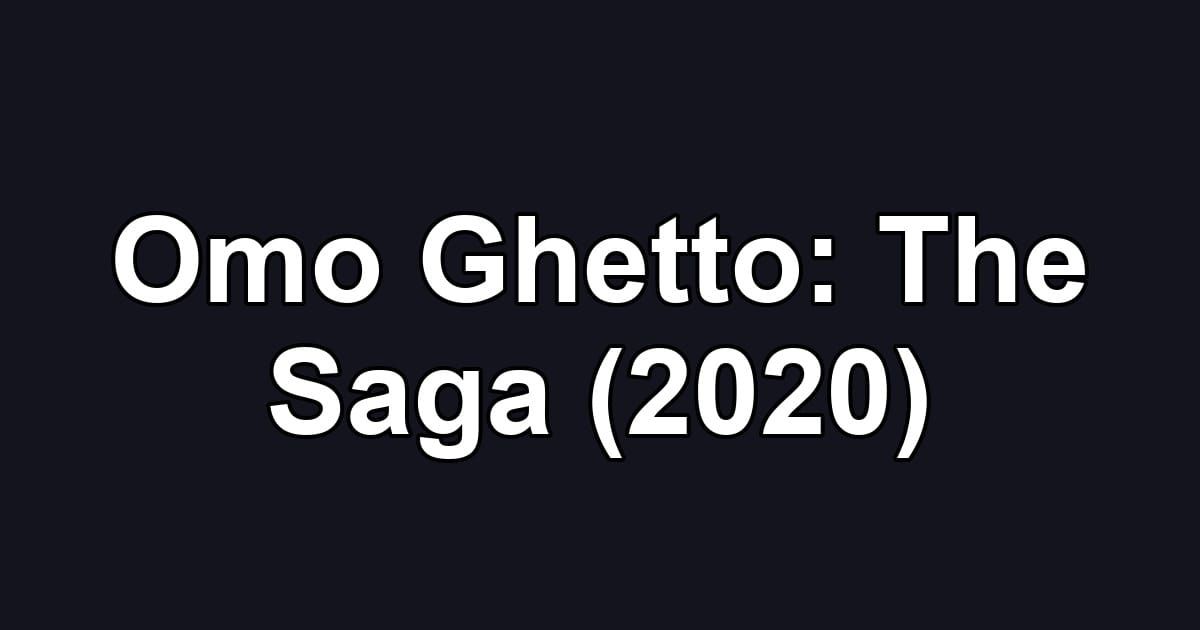 Omo Ghetto: The Saga (2020)