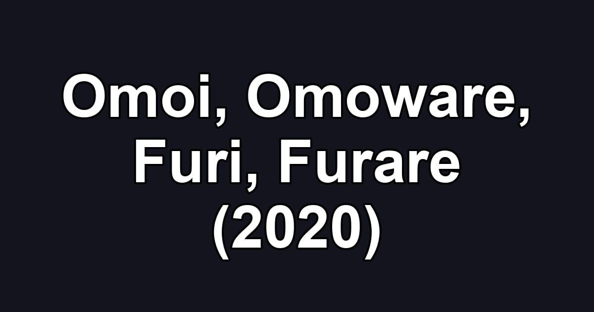 Omoi, Omoware, Furi, Furare (2020)
