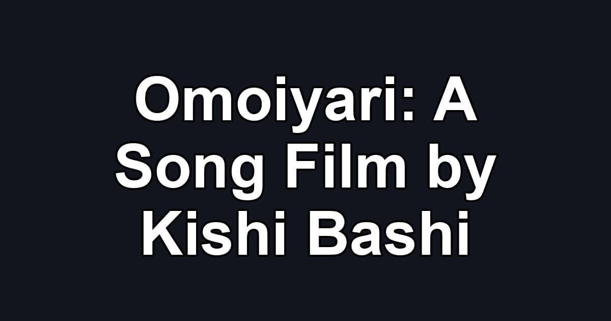 Omoiyari: A Song Film by Kishi Bashi