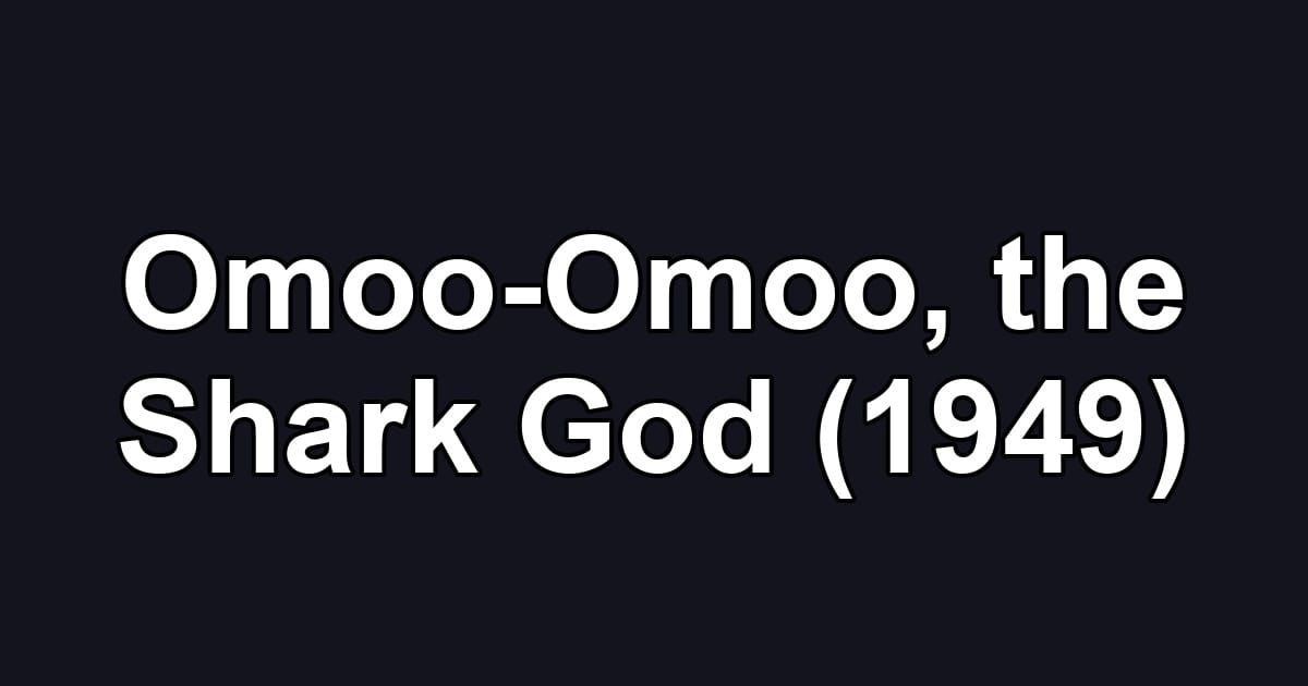 Omoo-Omoo, the Shark God (1949)