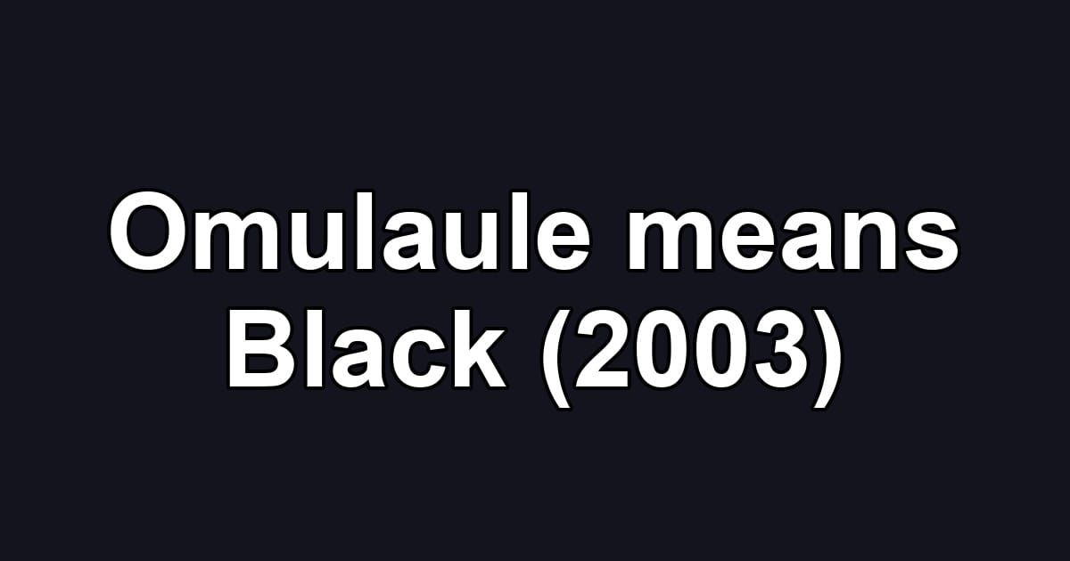 Omulaule means Black (2003)
