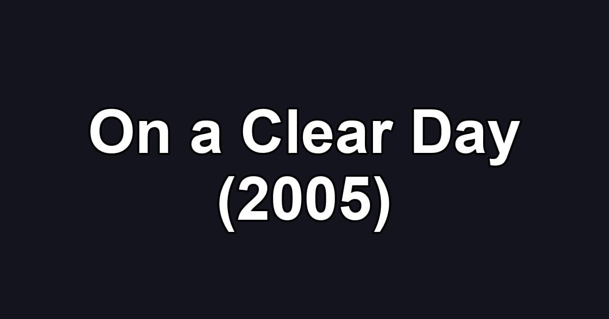 On a Clear Day (2005)